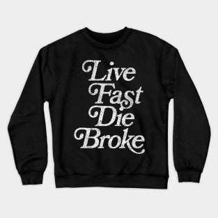 Live Fast, Die Broke / Retro Styled Faded Typography Design Crewneck Sweatshirt